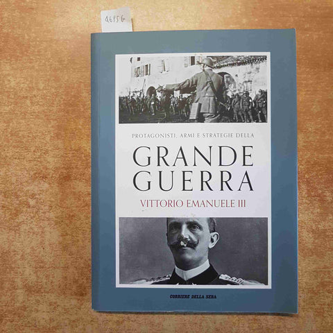VITTORIO EMANUELE III GRANDE GUERRA Pierangelo Gentile 2018 CORRIERE