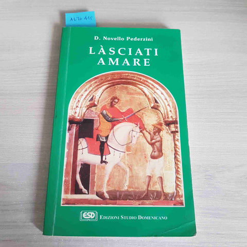 LASCIATI AMARE - NOVELLO PEDERZINI - EDIZIONI STUDIO DOMENICANO - 2002