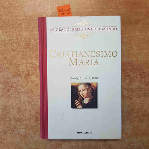 LE GRANDI RELIGIONI DEL MONDO CRISTIANESIMO MARIA SAGGI OMELIE INNI MONDADORI