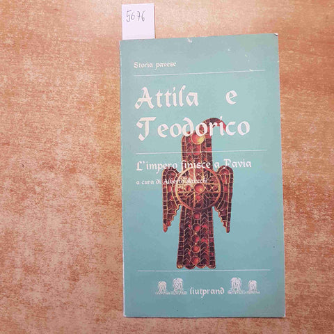 ATTILA E TEODORICO L'IMPERO FINISCE A PAVIA 1997 ALBERTO ARECCHI LIUTPRAND