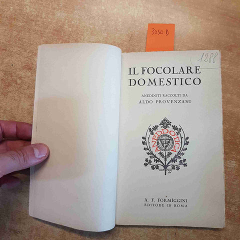 IL FOCOLARE DOMESTICO ANEDDOTI RACCOLTI DA ALDO PROVENZANI 1929 FORMIGGINI