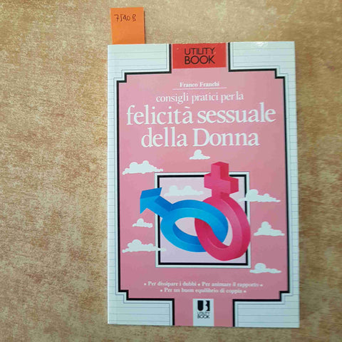 CONSIGLI PRATICI PER LA FELICITA' SESSUALE DELLA DONNA Franco Franchi UTILITY