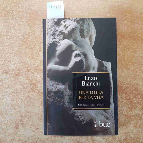 ENZO BIANCHI - UNA LOTTA PER LA VITA 2012 BUC biblioteca universale cristiana