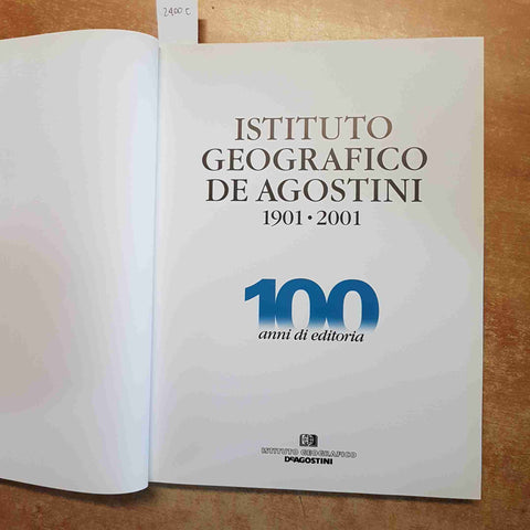 ISTITUTO GEOGRAFICO DE AGOSTINI 1901-2001 CENTO ANNI DI EDITORIA