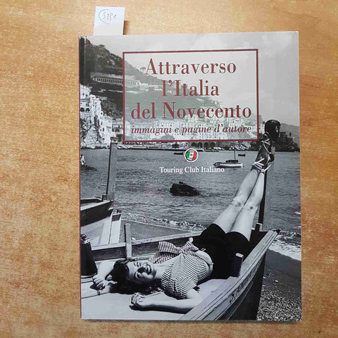 ATTRAVERSO L'ITALIA DEL NOVECENTO IMMAGINI E PAGINE D'AUTORE 2006 TOURING CLUB