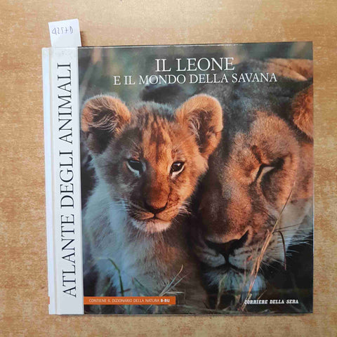 ATLANTE DEGLI ANIMALI - IL LEONE E IL MONDO DELLA SAVANA corriere della sera