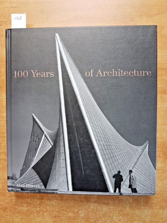 100 YEARS OF ARCHITECTURE - Alan Powers - 2016 LAURENCE KING architettura (
