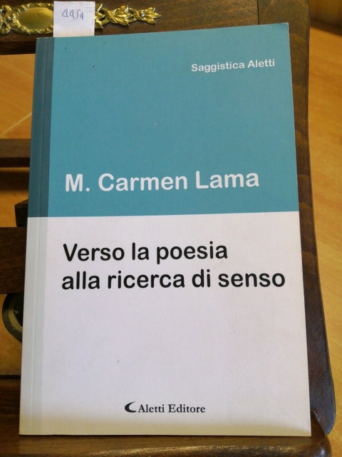 M. CARMEN LAMA - VERSO LA POESIA alla ricerca di senso 2010 ALETTI critica(