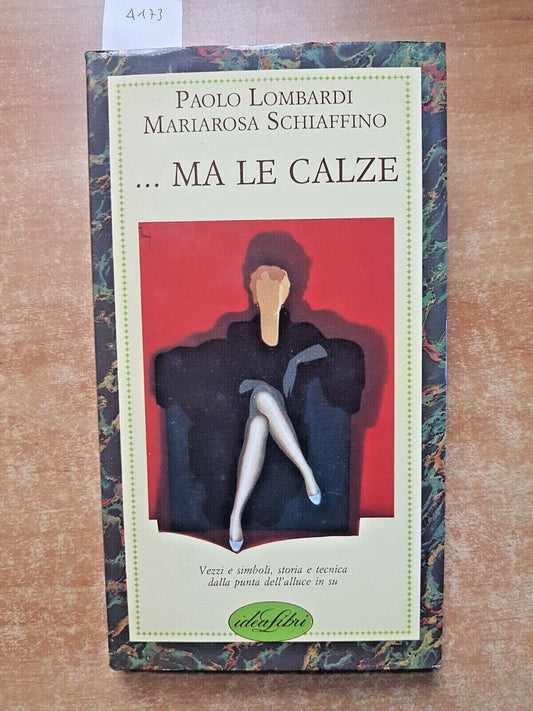 ...MA LE CALZE - Lombardi Schiaffino - 1986 - Idea Libri STORIA DELLA CALZA
