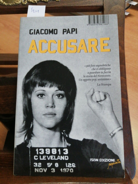 ACCUSARE 366 FOTO SEGNALETICHE DI PERSONAGGI FAMOSI 2010 GIACOMO PAPI 5201 ISBN