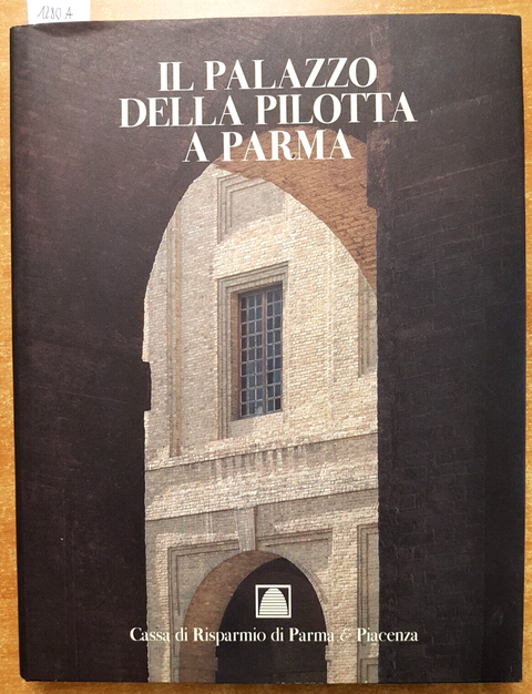 IL PALAZZO DELLA PILOTTA A PARMA - FORNARI SCHIANCHI 1996 - FMR per CRP