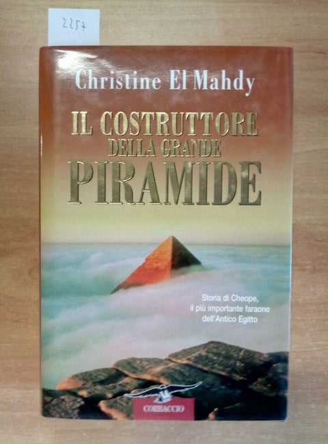IL COSTRUTTORE DELLA GRANDE PIRAMIDE STORIA DI CHEOPE 2003 MAHDY CORBACCIO(