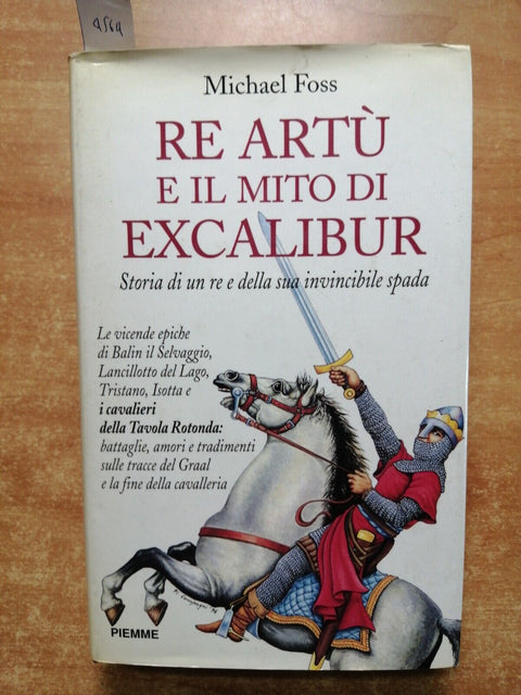 Micheal Foss - Re Art e il mito di Excalibur 1996 PIEMME 1ed. illustrata