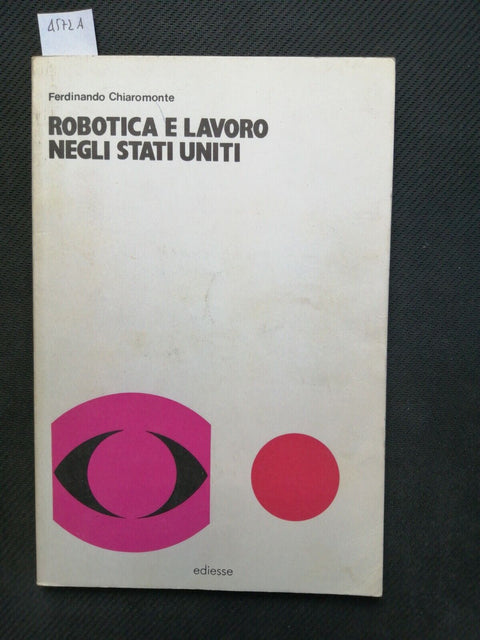 ROBOTICA E LAVORO NEGLI STATI UNITI - Chiaromonte 1983 Ediesse TECNOLOGIA(4