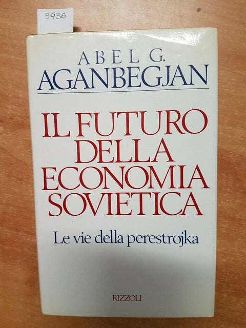 ABEL AGANBEGJAN - IL FUTURO DELLA ECONOMIA SOVIETICA 1989 RIZZOLI - 1ED. (