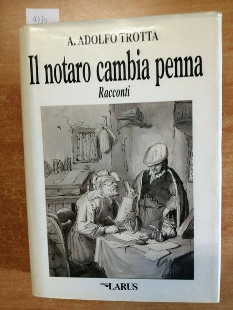 A. ADOLFO TROTTA - IL NOTARO CAMBIA PENNA - RACCONTI - 1ED. 1995 - LARUS (