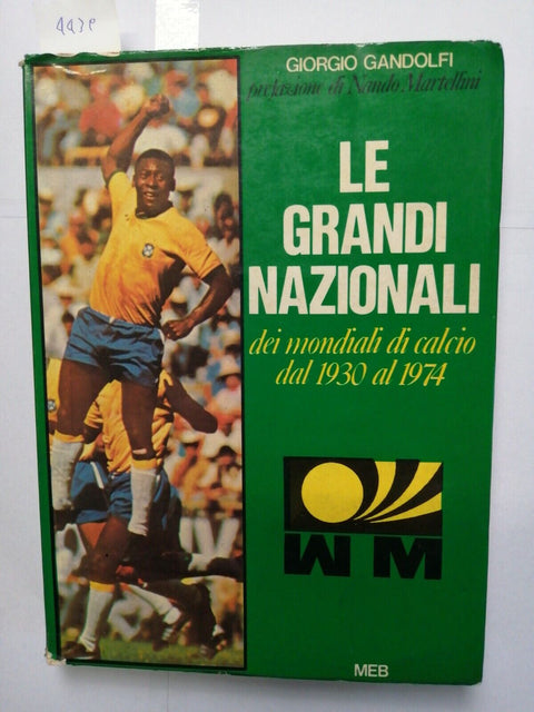 LE GRANDI NAZIONALI DEI MONDIALI DI CALCIO 1930 -1974 Giorgio Gandolfi MEB