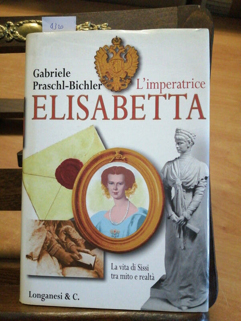 PRASCHL BICHLER - L'IMPERATRICE ELISABETTA 1997 VITA DI SISSI - LONGANESI