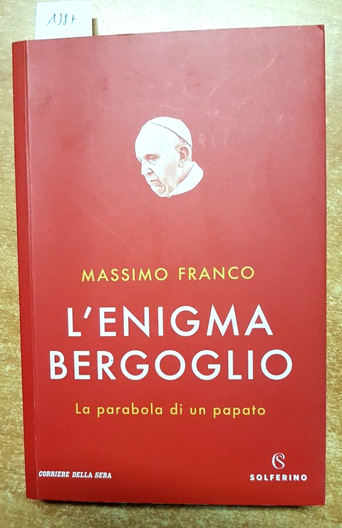 L'enigma Bergoglio. La parabola di un papato - Franco Massimo ed. Solferino 202