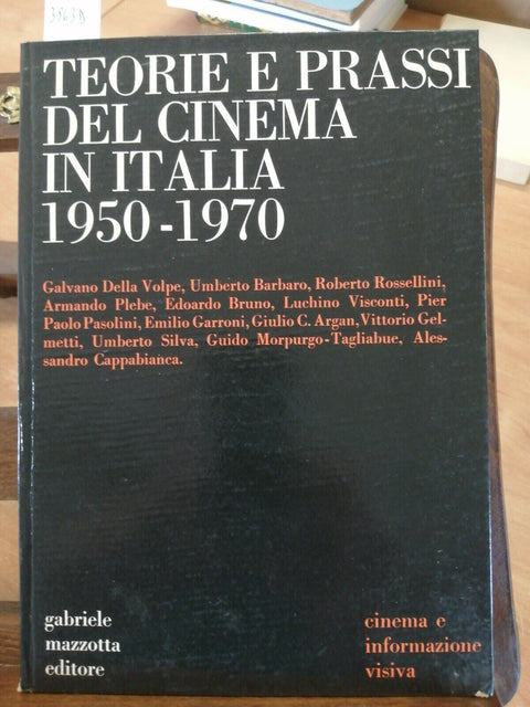 TEORIE E PRASSI DEL CINEMA IN ITALIA 1950-1970 AA.VV. MAZZOTTA 1972 (3963D