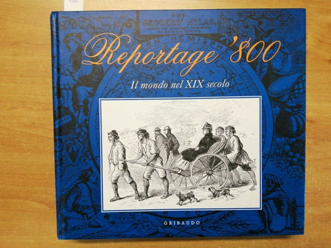 REPORTAGE '800 - IL MONDO NEL XIX SECOLO - 2003 - GRIBAUDO - 1ED. - (4388