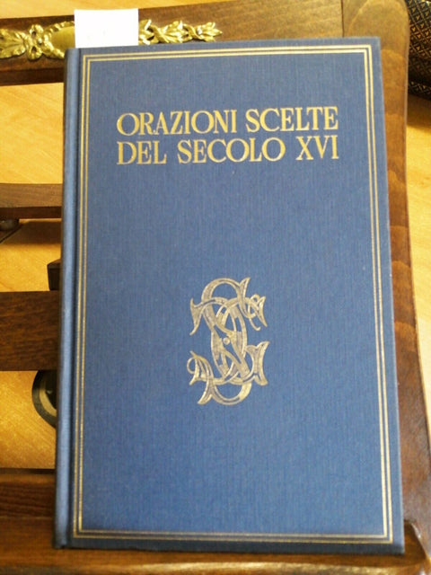 ORAZIONI SCELTE DEL SECOLO XVI - 1956 - CARDUCCIANA - SANSONI (6085)