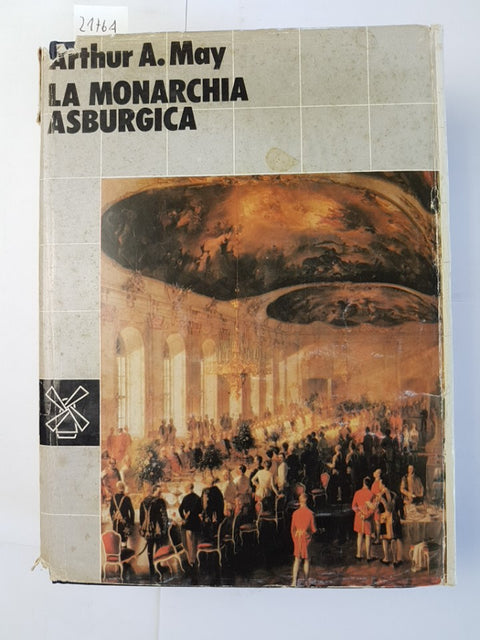 LA MONARCHIA ASBURGICA - Arthur A. May 1982 IL MULINO Asburgo Taaffe Tisza 2176A