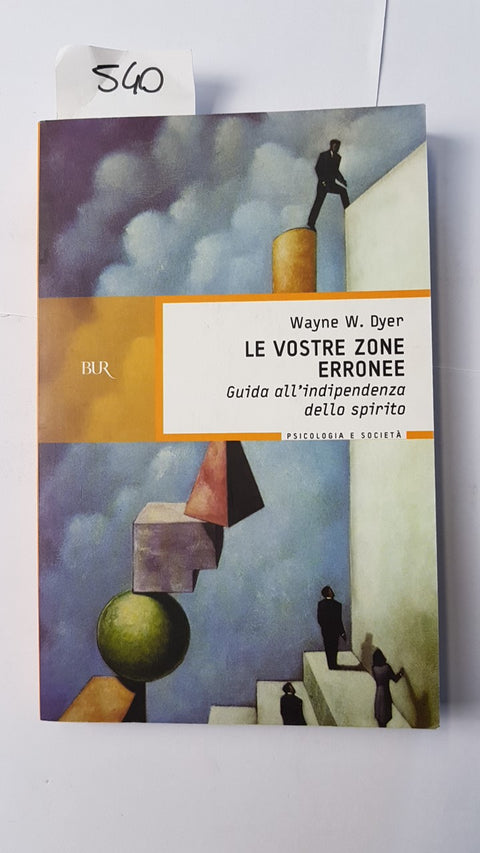 LE VOSTRE ZONE ERRONEE guida all'indipendenza dello spirito WAYNE W. DYER - BUR