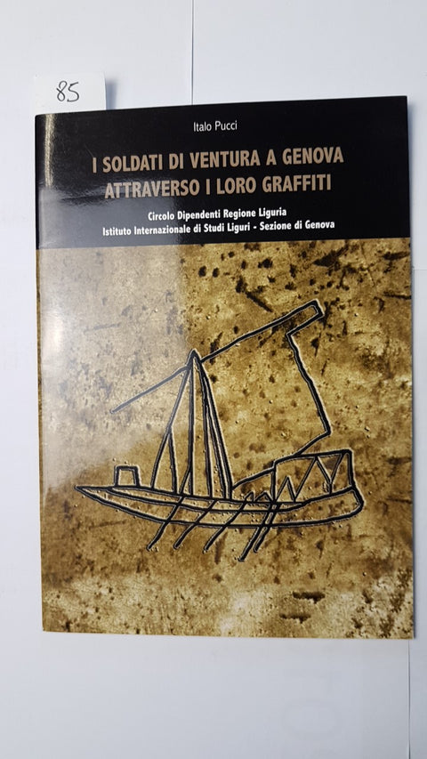 I SOLDATI DI VENTURA A GENOVA ATTRAVERSO I LORO GRAFFITI - Italo Pucci LIGURIA