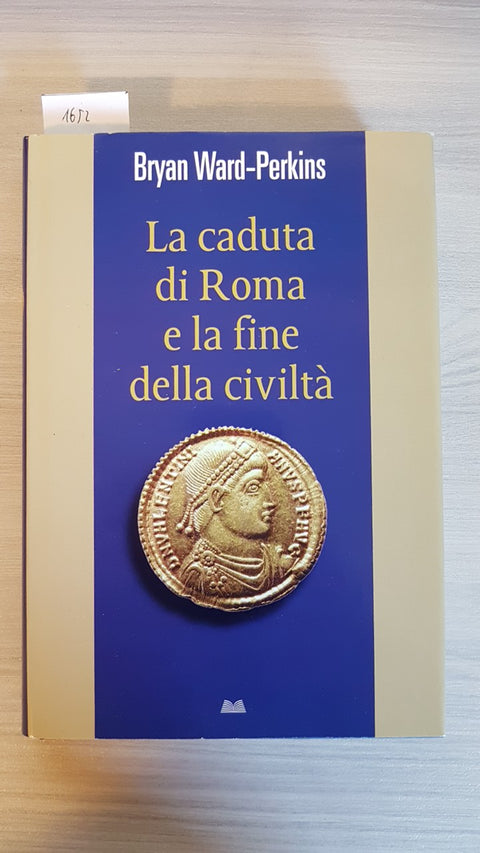 LA CADUTA DI ROMA E LA FINE DELLA CIVILTA' - PERKINS - MONDOLIBRI - 2008