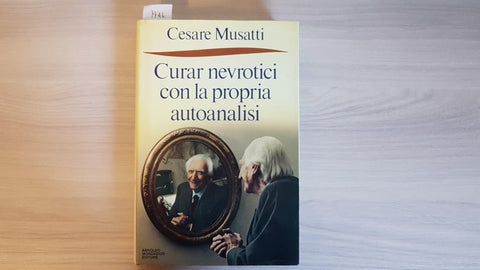 CURAR NEVROTICI CON LA PROPRIA PSICOANALISI - MUSATTI - MONDADORI - 1987