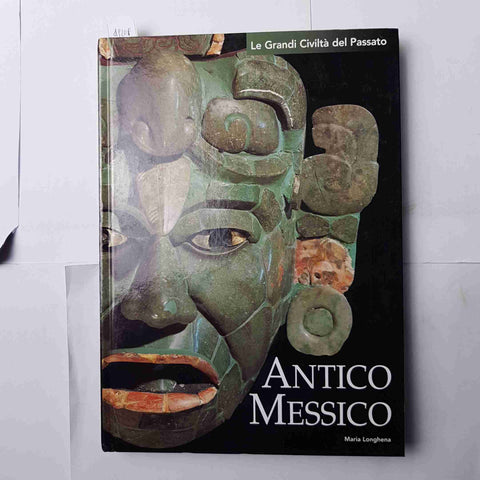 ANTICO MESSICO Le grandi civilt del passato 5 - LONGHENA - L'ESPRESSO - 2004