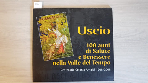 USCIO 100 ANNI DI SALUTE E BENSSERE NELLA VALLE DEL TEMPO  2006 Colonia Arnaldi