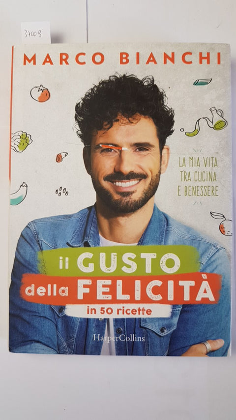 MARCO BIANCHI Il gusto della felicit in 50 ricette 2019 HARPER COLLINS - 1ed.