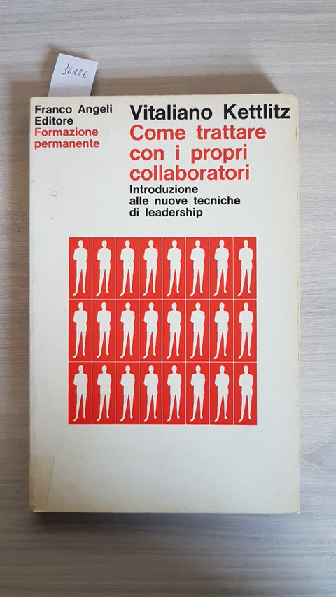 COME TRATTARE CON I PROPRI COLLABORATORI - KETTLITZ - FRANCO ANGELI - 1972