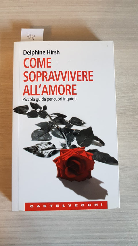 COME SOPRAVVIVERE ALL'AMORE - PICCOLA GUIDA PER CUORI INQUIETI - HIRSH