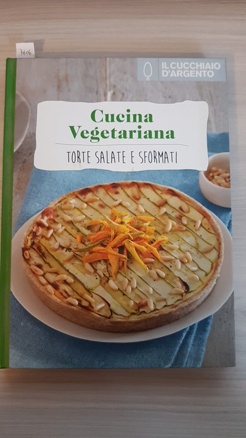 CUCINA VEGETARIANA - TORTE SALATE E SFORMATI - CUCCHIAIO D'ARGENTO - 2015