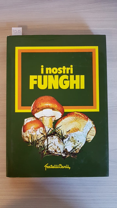 I NOSTRI FUNGHI - GARAU - FRATELLI CARLI - SAGEP - 1994