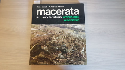 MACERATA E IL SUO TERRITORIO - ARCHEOLOGIA URBANISTICA 1984 MORETTI