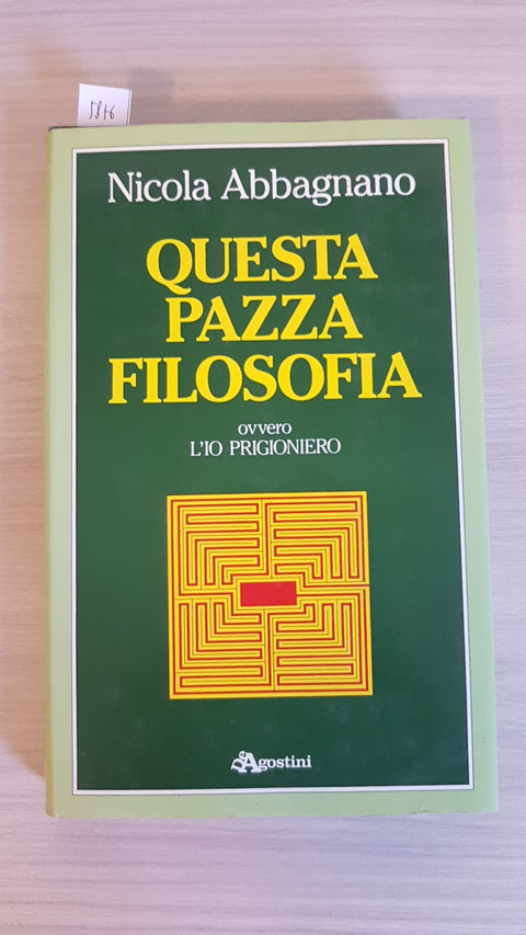 QUESTA PAZZA FILOSOFIA ovvero l'Io prigioniero NICOLA ABBAGNANO 1988 DEAGOSTINI