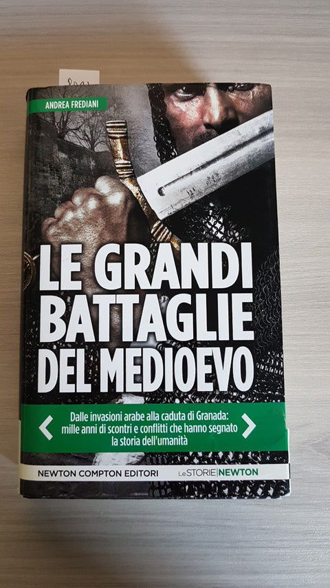 LE GRANDI BATTAGLIE DEL MEDIOEVO - FREDIANI ANDREA - NEWTON - 2015 illustrato