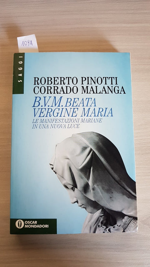 B.V.M. BEATA VERGINE MARIA LE MANIFESTAZIONI MARIANE IN UNA NUOVA LUCE - PINOTTI