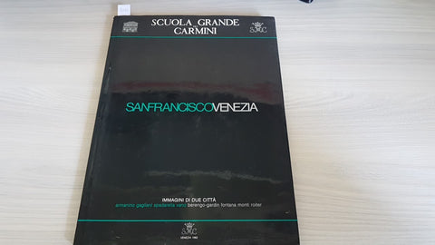 SAN FRANCISCO VENEZIA - SCUOLA GRANDE DEI CARMINI 1982 - immagini di due città