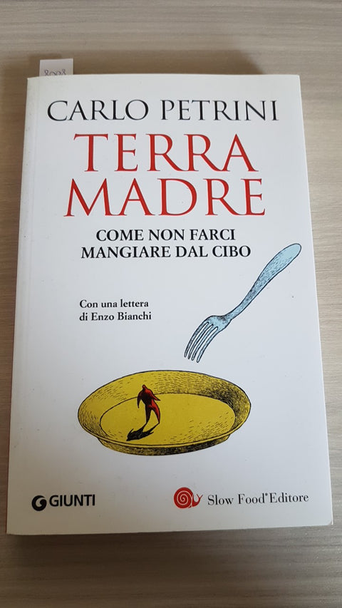 TERRA MADRE COME NON FARCI MANGIARE DAL CIBO - CARLO PETRINI 2009 GIUNTI + DVD