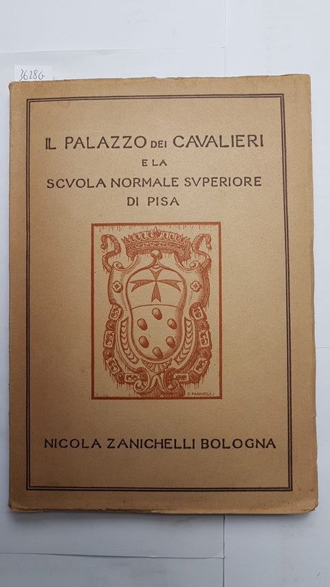 IL PALAZZO DEI CAVALIERI E LA SCUOLA NORMALE SUPERIORE DI PISA 1932 ZANICHELLI