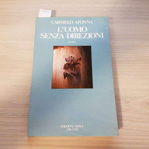 L'UOMO SENZA DIREZIONI - CARMELO ATONNA 1°ed. SIPIEL 1984 frontespizio firmato