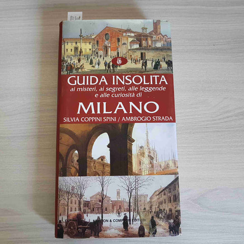 GUIDA INSOLITA ai misteri, ai segreti, alle leggende e alle curiosità di MILANO