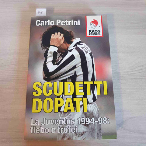 SCUDETTI DOPATI LA JUVENTUS 1994-98 FLEBO E TROFEI - CARLO PETRINI 2005 KAOS 1°