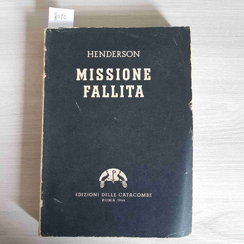 MISSIONE FALLITA - N. HENDERSON 1944 Edizioni delle Catacombe 2 anni con Hitler