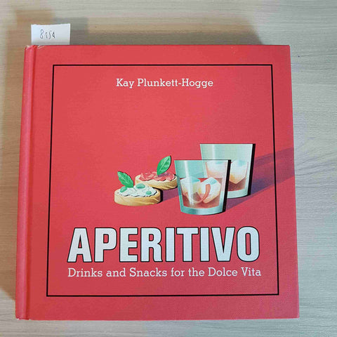 APERITIVO DRINKS AND SNACKS FOR THE DOLCE VITA - HOGGE - HACHETTE - 2017